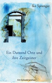 Ein Dutzend Orte und ihre Zeitgeister