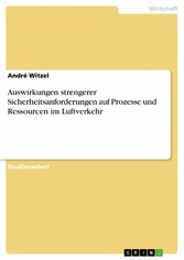 Auswirkungen strengerer Sicherheitsanforderungen  auf Prozesse und Ressourcen im Luftverkehr