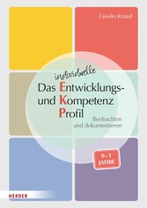 Das individuelle Entwicklungs- und Kompetenzprofil (EKP) für Kinder von 0-3 Jahren. Manual