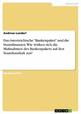 Das österreichische 'Bankenpaket' und die Staatsfinanzen. Wie wirken sich die Maßnahmen des Bankenpakets auf den Staatshaushalt aus?