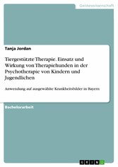 Tiergestützte Therapie. Einsatz und Wirkung von Therapiehunden in der Psychotherapie von Kindern und Jugendlichen