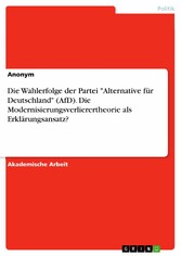 Die Wahlerfolge der Partei 'Alternative für Deutschland' (AfD). Die Modernisierungsverlierertheorie als Erklärungsansatz?