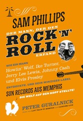 Sam Phillips. Der Mann, der den Rock´n´Roll erfand