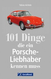 101 Dinge, die ein Porsche-Liebhaber kennen muss