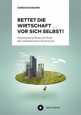 Rettet die Wirtschaft ... vor sich selbst!