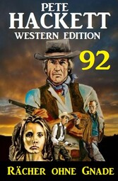 Rächer ohne Gnade: Pete Hackett Western Edition 92