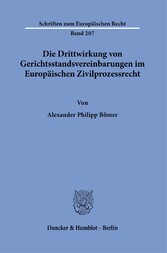 Die Drittwirkung von Gerichtsstandsvereinbarungen im Europäischen Zivilprozessrecht.