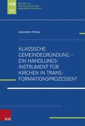 Klassische Gemeindegründung -  Ein Handlungsinstrument für Kirchen in Transformationsprozessen?