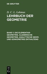 Die Elementar-Geometrie, algebrische Geometrie, analytische Geom. und Goniometrie enthaltend