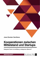 Kooperationen zwischen Mittelstand und Startups. Geeignete Partner für die Bildung strategischer Allianzen?