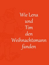 Wie Lena und Tim den Weihnachtsmann fanden