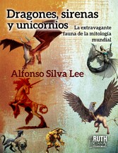 Dragones, sirenas y unicornios. La extravagante fauna de la mitología mundial