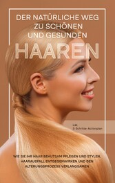 Der natürliche Weg zu schönen und gesunden Haaren