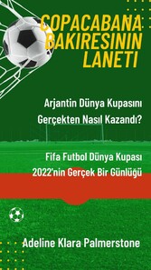 Copacabana Bakiresinin Laneti: Arjantin Dünya Kupas?n? Gerçekten Nas?l Kazand?? Fifa Futbol Dünya Kupas? 2022'nin Gerçek Bir Günlü?ü