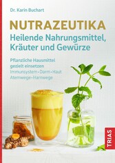 Nutrazeutika - Heilende Nahrungsmittel, Kräuter und Gewürze