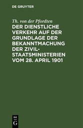 Der dienstliche Verkehr auf der Grundlage der Bekanntmachung der Zivil-Staatsministerien vom 28. April 1901