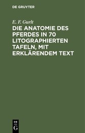 Die Anatomie des Pferdes in 70 litographierten Tafeln, mit erklärendem Text