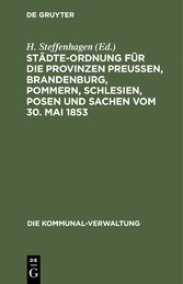 Städte-Ordnung für die Provinzen Preußen, Brandenburg, Pommern, Schlesien, Posen und Sachen vom 30. Mai 1853