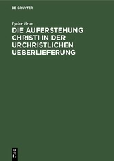 Die Auferstehung Christi in der urchristlichen Ueberlieferung