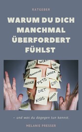 Warum du dich manchmal überfordert fühlst -