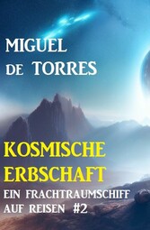 Ein Frachtraumschiff auf Reisen 2: Kosmische Erbschaft