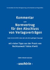 Kommentar zum Normvertrag für den Abschluss von Verlagsverträgen mit vielen Tipps aus der Praxis für Autorinnen und Autoren