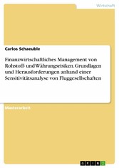 Finanzwirtschaftliches Management von Rohstoff- und Währungsrisiken. Grundlagen und Herausforderungen anhand einer Sensitivitätsanalyse von Fluggesellschaften