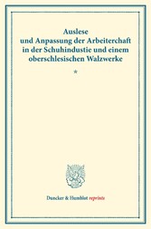 Auslese und Anpassung der Arbeiterschaft in der Schuhindustrie und einem oberschlesischen Walzwerke.