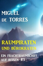 Ein Frachtraumschiff auf Reisen 3: Raumpiraten und Bürokraten