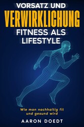 Vorsatz und Verwirklichung - Fitness als Lifestyle