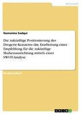 Die zukünftige Positionierung des Drogerie-Konzerns dm. Erarbeitung einer Empfehlung für die zukünftige Markenausrichtung mittels einer SWOT-Analyse