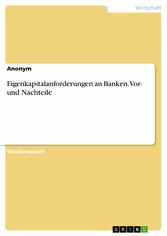 Eigenkapitalanforderungen an Banken. Vor- und Nachteile