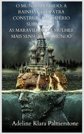 O Mundo Perdido: A Rainha Cleópatra Construiu um Império Submarino? As maravilhas da mulher mais sensual do mundo