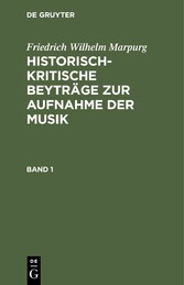 Friedrich Wilhelm Marpurg: Historisch-kritische Beyträge zur Aufnahme der Musik. Band 1