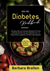 Das XXL Diabetes Kochbuch! Inklusive großem Ratgeberteil, Ernährungsplan und Nährwertangaben! 1. Auflage