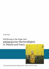 Einführung in die Frage nach pädagogischer Rechtmäßigkeit in Theorie und Praxis