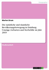 Die natürliche und räumliche Bevölkerungsbewegung in Duisburg. Umzüge, Geburten und Sterbefälle im Jahr 2019