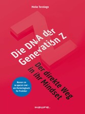 Die DNA der Generation Z - der direkte Weg in ihr Mindset