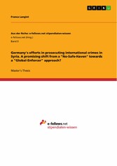 Germany's efforts in prosecuting international crimes in Syria. A promising shift from a 'No-Safe-Haven' towards a 'Global-Enforcer' approach?