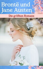 Die größten Romane von Brontë und Jane Austen