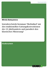 Inwiefern bricht Steinmars 'Herbstlied' mit den traditionellen Gattungskonventionen des 13. Jahrhunderts und parodiert den klassischen Minnesang?