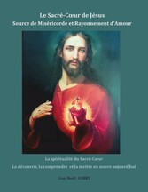 Le Sacré-Coeur de Jésus Source de Miséricorde et Rayonnement d&apos;Amour