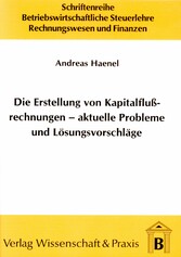 Die Erstellung von Kapitalflussrechnungen - aktuelle Probleme und Lösungsvorschläge.