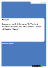 Encounter with Otherness. 'In The Left Hand of Darkness' and 'Do Androids Dream of Electric Sheep?'