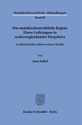 Das staatskirchenrechtliche Regime Elsass-Lothringens in rechtsvergleichender Perspektive.