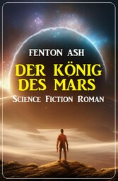 Der König des Mars: Science Fiction Roman