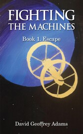 Fighting The Machines: Book 1. Escape