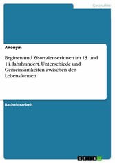 Beginen und Zisterzienserinnen im 13. und 14. Jahrhundert. Unterschiede und Gemeinsamkeiten zwischen den Lebensformen