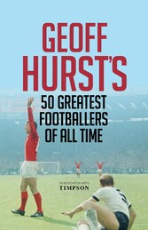 Geoff Hurst's 50 Greatest Footballers of All Time