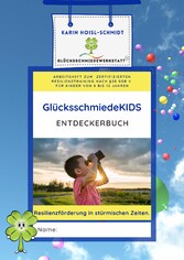 GlücksschmiedeKIDS Entdeckerbuch - Resilienzförderung für Kinder im Alter von 8 bis 12 Jahren